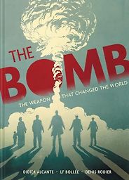 Five Graphic Novels People Need to Read - The Bomb: The Weapon That Changed the World by Didier Alcante, Laurent-Frédéric Bollée and Denis Rodier (illustrator) Five Graphic Novels People Need to Read - The Bomb: The Weapon That Changed the World by Didier Alcante, Laurent-Frédéric Bollée and Denis Rodier (illustrator)