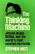 The Best Business Books of 2025: the Financial Times Business Book of the Year Award - The Thinking Machine: Jensen Huang, Nvidia, and the World’s Most Coveted Microchip by Stephen Witt