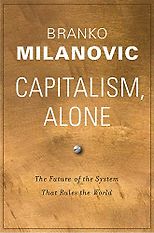 The best books on Economic Inequality Between Nations and Peoples - Capitalism, Alone: The Future of the System That Rules the World by Branko Milanovic
