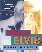 Dead Elvis by Greil Marcus Dead Elvis by Greil Marcus