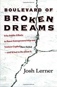 The best books on Entrepreneurship - Boulevard of Broken Dreams: Why Public Efforts to Boost Entrepreneurship and Venture Capital Have Failed by Josh Lerner The best books on Entrepreneurship - Boulevard of Broken Dreams: Why Public Efforts to Boost Entrepreneurship and Venture Capital Have Failed by Josh Lerner