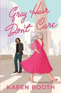 The Best Romance Books of 2021 - Gray Hair Don’t Care by Karen Booth