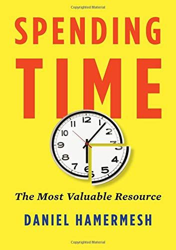 Spending Time: The Most Valuable Resource by Daniel Hamermesh