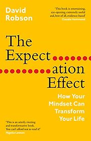 The Expectation Effect: How Your Mindset Can Transform Your Life by David Robson The Expectation Effect: How Your Mindset Can Transform Your Life by David Robson
