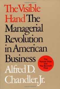 The best books on The Culture of Management - The Visible Hand by Alfred D Chandler, Jr