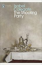 Novels of the Rich and Wealthy - The Shooting Party by Isabel Colegate Novels of the Rich and Wealthy - The Shooting Party by Isabel Colegate