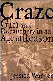 The best books on Gin - Craze: Gin and Debauchery in an Age of Reason by Jennifer Warner The best books on Gin - Craze: Gin and Debauchery in an Age of Reason by Jennifer Warner