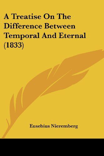 A Treatise on the Difference between Temporal and Eternal by Juan Eusebio Nieremberg
