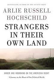 Strangers in Their Own Land by Arlie Russell Hochschild Strangers in Their Own Land by Arlie Russell Hochschild