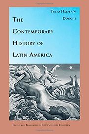 The Contemporary History of Latin America by Tulio Halperín Donghi The Contemporary History of Latin America by Tulio Halperín Donghi