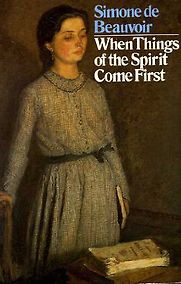 When Things of the Spirit Come First: Five Early Tales by Simone de Beauvoir