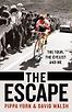 The Escape: The Tour, the Cyclist and Me by Pippa York & David Walsh
