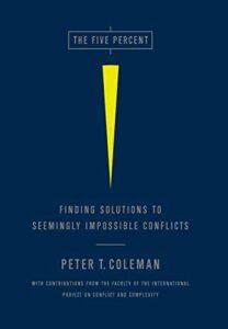 The best books on Disagreeing Productively - The Five Percent: Finding Solutions to Seemingly Impossible Conflicts by Peter Coleman