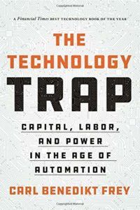 The Best Economics Books of 2019 - The Technology Trap: Capital, Labor, and Power in the Age of Automation by Carl Benedikt Frey