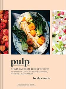 The Best Cookbooks of 2023 - Pulp: A Practical Guide to Cooking with Fruit by Abra Berens