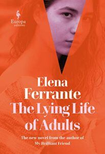 The best books on Family History - The Lying Life of Adults: A Novel by Elena Ferrante