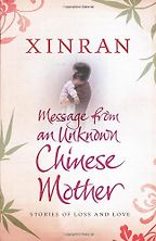 Message from an Unknown Chinese Mother by Xinran Message from an Unknown Chinese Mother by Xinran