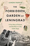The Best Popular Science Books of 2025: The Royal Society Book Prize - The Forbidden Garden of Leningrad: A True Story of Science and Sacrifice in a City under Siege by Simon Parkin