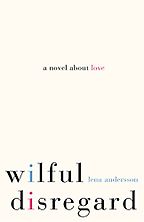 Dorthe Nors on the best Contemporary Scandinavian Literature - Wilful Disregard: A Novel About Love by Lena Andersson and Sarah Death (translator) Dorthe Nors on the best Contemporary Scandinavian Literature - Wilful Disregard: A Novel About Love by Lena Andersson and Sarah Death (translator)