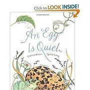 An Egg is Quiet by Dianna Aston & Sylvia Long (illustrator) An Egg is Quiet by Dianna Aston & Sylvia Long (illustrator)