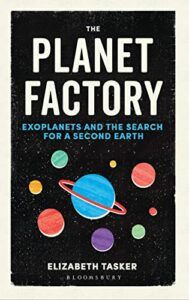 The best books on Exoplanets - The Planet Factory by Elizabeth Tasker