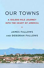The best books on America’s Increasingly Challenged Position in World Affairs - Our Towns: A 100,000-Mile Journey into the Heart of America by Deborah Fallows & James Fallows