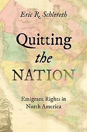 The best books on Manifest Destiny - Quitting the Nation: Emigrant Rights in North America by Eric R. Schlereth The best books on Manifest Destiny - Quitting the Nation: Emigrant Rights in North America by Eric R. Schlereth