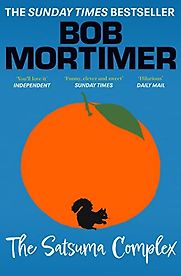 The Satsuma Complex by Bob Mortimer The Satsuma Complex by Bob Mortimer