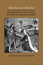 The best books on The History of Food - Holy Feast and Holy Fast by Caroline Walker Bynum The best books on The History of Food - Holy Feast and Holy Fast by Caroline Walker Bynum
