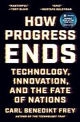 The Best Business Books of 2025: the Financial Times Business Book of the Year Award - How Progress Ends: Technology, Innovation, and the Fate of Nations by Carl Benedikt Frey