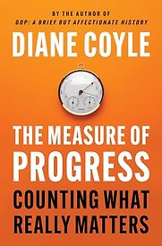 The Measure of Progress: Counting What Really Matters by Diane Coyle The Measure of Progress: Counting What Really Matters by Diane Coyle