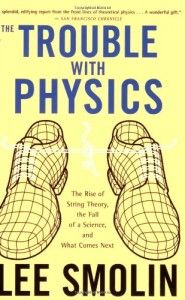 The best books on Physics and Financial Markets - The Trouble With Physics: The Rise of String Theory, The Fall of a Science, and What Comes Next by Lee Smolin