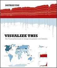 The best books on Data Science - Visualize This: The FlowingData Guide to Design, Visualization, and Statistics by Nathan Yau The best books on Data Science - Visualize This: The FlowingData Guide to Design, Visualization, and Statistics by Nathan Yau