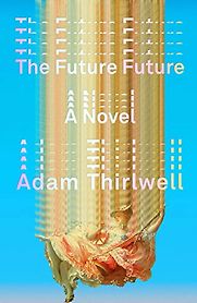 The Future Future by Adam Thirlwell The Future Future by Adam Thirlwell