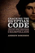 Cracking the Egyptian Code by Andrew Robinson Cracking the Egyptian Code by Andrew Robinson