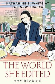 The Best Biographies: The 2025 NBCC Shortlist - The World She Edited: Katharine S. White at The New Yorker by Amy Reading The Best Biographies: The 2025 NBCC Shortlist - The World She Edited: Katharine S. White at The New Yorker by Amy Reading