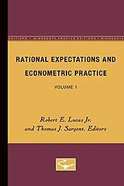 Rational Expectations and Econometric Practice (Volume 1) Robert E Lucas Jr and Thomas J Sargent (editors) Rational Expectations and Econometric Practice (Volume 1) Robert E Lucas Jr and Thomas J Sargent (editors)