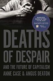 The Best Economics Books of 2020 - Deaths of Despair and the Future of Capitalism by Angus Deaton & Anne Case The Best Economics Books of 2020 - Deaths of Despair and the Future of Capitalism by Angus Deaton & Anne Case