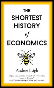 How Economics Explains the World (US)/ The Shortest History of Economics (UK) by Andrew Leigh How Economics Explains the World (US)/ The Shortest History of Economics (UK) by Andrew Leigh