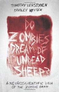 The best books on Surrealism and the Brain - Do Zombies Dream of Undead Sheep?: A Neuroscientific View of the Zombie Brain by Bradley Voytek & Bradley Voytek, Timothy Verstynen