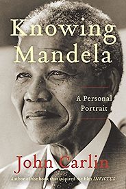 The best books on Disagreeing Productively - Knowing Mandela: A Personal Portrait by John Carlin The best books on Disagreeing Productively - Knowing Mandela: A Personal Portrait by John Carlin