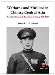 Warlords and Muslims in Chinese Central Asia by Andrew D. Forbes Warlords and Muslims in Chinese Central Asia by Andrew D. Forbes