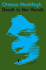 Editors’ Picks: Notable New Novels of Early 2020 - Death in Her Hands: A Novel by Ottessa Moshfegh Editors’ Picks: Notable New Novels of Early 2020 - Death in Her Hands: A Novel by Ottessa Moshfegh