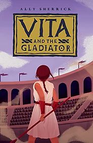 The Best Kids’ Books of 2023 - Vita and the Gladiator by Ally Sherrick