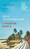 The Best Fiction of 2021: The Booker Prize Shortlist - A Passage North by Anuk Arudpragasam The Best Fiction of 2021: The Booker Prize Shortlist - A Passage North by Anuk Arudpragasam