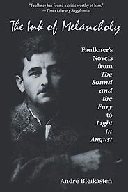 The Best William Faulkner Books - The Ink of Melancholy: Faulkner's Novels from The Sound and the Fury to Light in August by André Bleikasten The Best William Faulkner Books - The Ink of Melancholy: Faulkner's Novels from The Sound and the Fury to Light in August by André Bleikasten