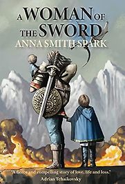 A Woman of the Sword by Anna Smith Spark A Woman of the Sword by Anna Smith Spark