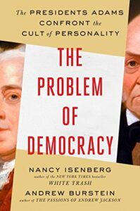 The best books on Thomas Jefferson - The Problem of Democracy: The Presidents Adams Confront the Cult of Personality by Andrew Burstein & Nancy Isenberg