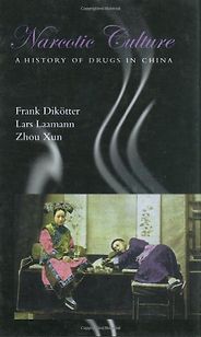 The best books on The Opium War - Narcotic Culture by Frank Dikotter, Lars Laamann and Zhou Xun The best books on The Opium War - Narcotic Culture by Frank Dikotter, Lars Laamann and Zhou Xun
