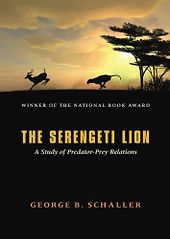 The best books on Ecology - The Serengeti Lion: A Study of Predator-Prey Relations by George B. Schaller The best books on Ecology - The Serengeti Lion: A Study of Predator-Prey Relations by George B. Schaller